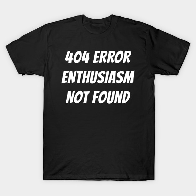 404 Error | Enthusiasm Not Found T-Shirt by cdclocks